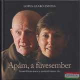 Magánkiadás Lopes-Szabó Zsuzsa - Apám, a füvesember - Szabó Gyuri bácsi a gyógyfüveken túl