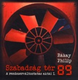 Magánkiadás Rákay Philip: Szabadság tér '89 - A rendszerváltoztatás aktái I. - könyv