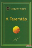 Magánkiadás Vlagyimir Megre - A Teremtés - Oroszország Zengő Cédrusai 4.