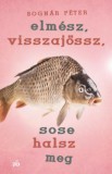 Magvető Bognár Péter: Elmész, visszajössz, sose halsz meg - könyv
