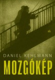 Magvető Daniel Kehlmann: Mozgókép - könyv