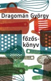 Magvető Dragomán György: Főzőskönyv - Írások főzésről és evésről - könyv