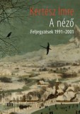 Magvető Kertész Imre: A néző (Feljegyzések 1991-2001) - könyv