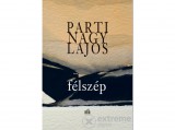 Magvető Kiadó Parti Nagy Lajos - Félszép