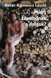 Magvető Kollár-Klemencz László: Miért távolodnak a dolgok? - könyv