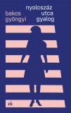 Magvető Könyvkiadó Bakos Gyöngyi: Nyolcszáz utca gyalog - könyv