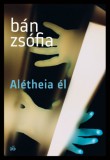 Magvető Könyvkiadó Bán Zsófia: Alétheia él - könyv