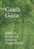 Magvető Könyvkiadó Csáth Géza: Mesék, amelyek rosszul végződnek - könyv