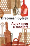 Magvető Könyvkiadó Dragomán György: Adjuk meg a módját! - könyv