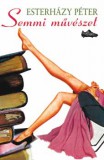 Magvető Könyvkiadó Esterházy Péter: Semmi művészet - könyv