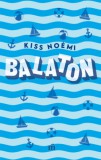 Magvető Könyvkiadó Kiss Noémi: Balaton - könyv