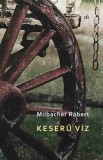 Magvető Könyvkiadó Milbacher Róbert: Keserű víz - könyv