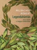 Magvető Könyvkiadó Milbacher Róbert: Legendahántás - könyv