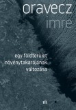 Magvető Könyvkiadó Oravecz Imre: Egy földterület növénytakarójának változása - könyv