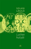 Magvető Könyvkiadó Szilasi László: Luther kutyái - könyv
