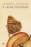 Magvető Ljudmila Ulickaja: A lélek testéről - könyv
