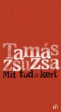 Magvető Tamás Zsuzsa: Mit tud a kert - könyv
