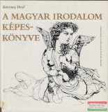 Magyar Helikon-Móra Ferenc Ifjúsági Könyvkiadó Keresztury Dezső - A magyar irodalom képeskönyve