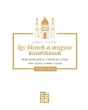 MAGYAR KATOLIKUS PÜSPÖKI KONFERENCI Czilczer Olga: Így főznek a magyar katolikusok - How Hungarian Catholics Cook - könyv