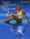 Magyar Könyvklub Hogyan fiatalodjunk 10 évet 30 nap alatt?