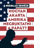 Magyar Kurír-Ecclesia Senéze, Nicolas: Hogyan akarta Amerika megbuktatni a pápát? - könyv