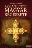 Magyar Menedék Arany László - Ázsia tiltott magyar régészete
