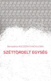 Magyar Napló Kiadó Bernadetta Kuczera-Chachulska: Széttördelt egység - könyv