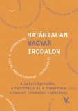 Magyar Napló Kiadó Határtalan magyar irodalom V. - A felvilágosodás, a reformkor és a romantika a nemzet irodalmitudatában