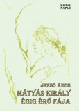 Magyar Napló Kiadó Jezsó Ákos: Mátyás király égig érő fája - könyv