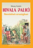Magyar Napló Kiadó Kivala Palkó Nemlehet-országban