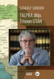 Magyar Napló Kiadó Szakály Sándor: Talpra állás Trianon után (második, javított kiadás) - könyv