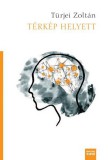 Magyar Napló Kiadó Türjei Zoltán: Térkép helyett - könyv