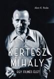 Magyar Nemzeti Filmalap Közhasznú Alan K. Rode: Kertész Mihály - könyv