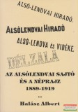 Magyar Nemzetiségi Művelődési Intézet - Hunga-Print Nyomda és Kiadó Halász Albert - Az alsólendvai sajtó és a néprajz 1889-1919