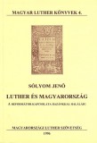 Magyarországi Luther Szövetség Sólyom Jenő: Luther és Magyarország - A reformátor kapcsolata hazánkkal haláláig - könyv