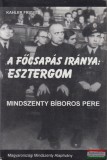 Magyarországi Mindszenty Alapítvány Kahler Frigyes - A főcsapás iránya: Esztergom