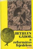 Magyarországi Református Egyház Bethlen Gábor, a református fejedelem