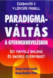 Manta Digitál Marketing Kft. Varga Istvánlászló, Varga Bonifác Péter: Paradigmaváltás a gyermeknevelésben - könyv