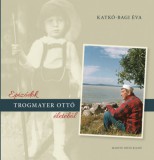 Martin Opitz Kiadó Katkó-Bagi Éva: Epizódok Trogmayer Ottó életéből - könyv
