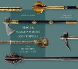 Martin Opitz Kiadó Kovács S. Tibor: Maces, war-hammers and topors from hungarian collections - könyv