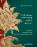 Martin Opitz Kiadó Pásztor Emese: Török kaftány, portai cafrag, bogláros jancsik... - könyv