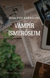 Martin Opitz Kiadó Roberto Barbolini: Vámpír ismerőseim - könyv