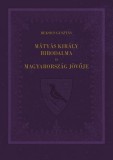 Mátyás király birodalma és Magyarország jövője