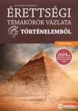 Maxim Érettségi témakörök vázlata történelemből - emelt szinten - A 2024-től alkalmazott érettségi követelményrendszer alapján
