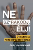 Maxim Könyvkiadó Gary John Bishop: Ne sz*rakodj, élj! – Útmutató a nem elb*szott élethez - könyv