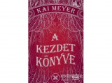 Maxim Könyvkiadó Kai Meyer - A kezdet könyve