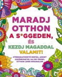 Maxim Könyvkiadó Karin Bojs: Maradj otthon a s*ggeden, és kezdj magaddal valamit! - könyv