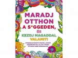 Maxim Könyvkiadó szerk. Kresák Réka, Vajna Gyöngyi - Maradj otthon a s*ggeden, és kezdj magaddal valamit!