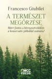 MCC Press Kft. Francesco Giubilei: A természet megőrzése – Miért fontos a környezetvédelem a konzervatív jobboldal számára? - könyv