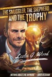 MédiaCom Leslie G. Wood: The smuggler, the shepherd and the Trophy - könyv